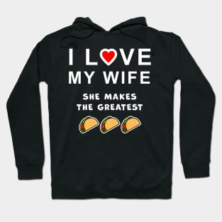 I love my wife, she makes the best tacos, funny graphic t-shirt celebrating married life, love, and home cooking. Hoodie